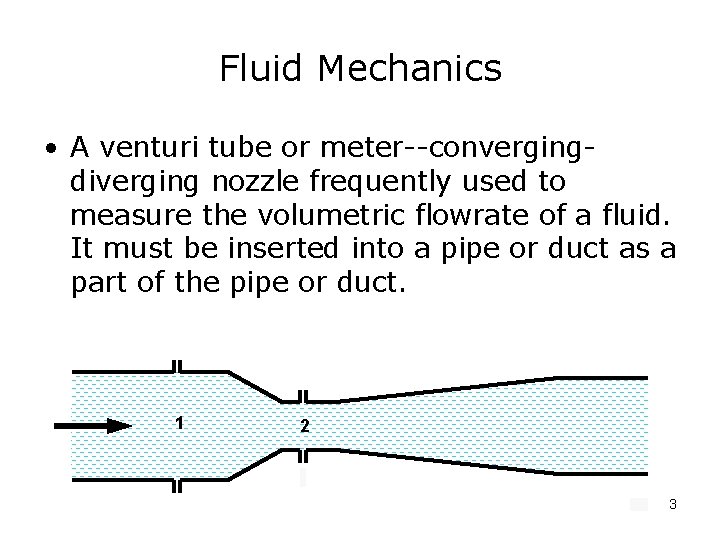 Fluid Mechanics • A venturi tube or meter--convergingdiverging nozzle frequently used to measure the