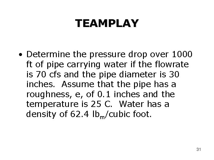 TEAMPLAY • Determine the pressure drop over 1000 ft of pipe carrying water if