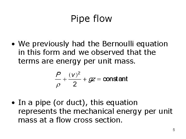 Pipe flow • We previously had the Bernoulli equation in this form and we