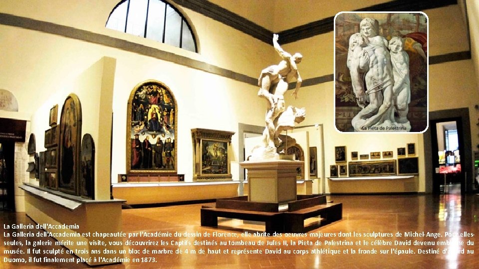 La Galleria dell'Accademia est chapeautée par l'Académie du dessin de Florence, elle abrite des La Galleria dell'Accademia est chapeautée par l'Académie du dessin de Florence, elle abrite des
