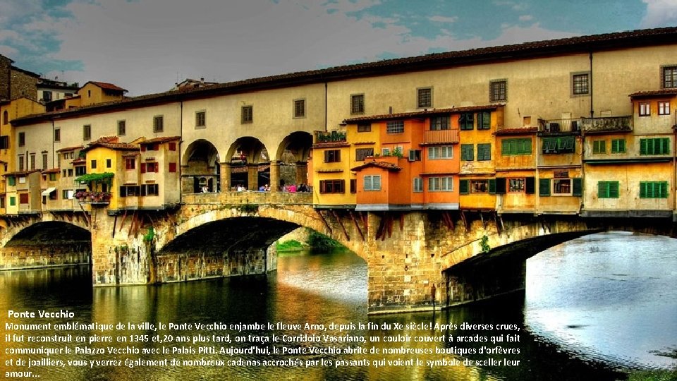 Ponte Vecchio Monument emblématique de la ville, le Ponte Vecchio enjambe le fleuve Arno, Ponte Vecchio Monument emblématique de la ville, le Ponte Vecchio enjambe le fleuve Arno,