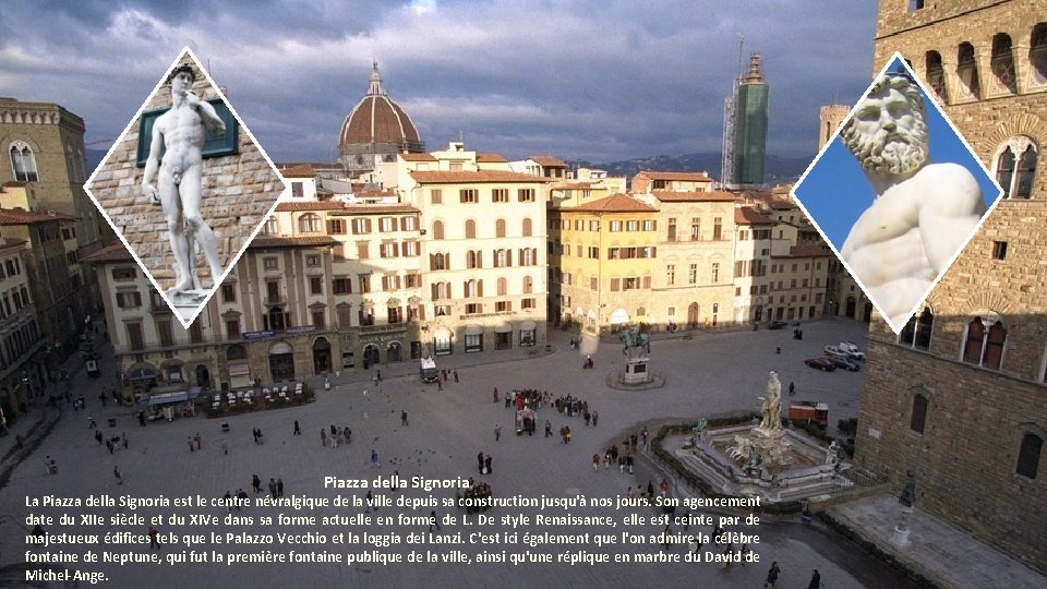 Piazza della Signoria La Piazza della Signoria est le centre névralgique de la ville Piazza della Signoria La Piazza della Signoria est le centre névralgique de la ville