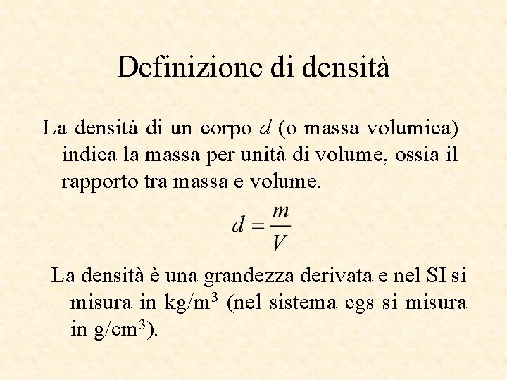 Definizione di densità La densità di un corpo d (o massa volumica) indica la