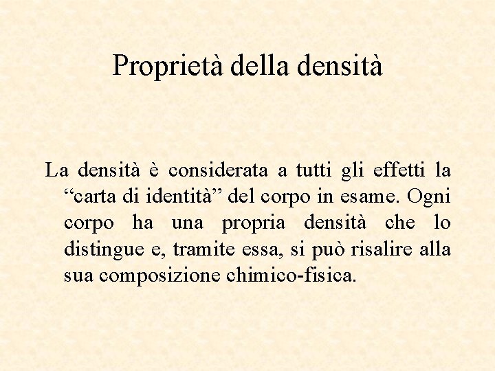 Proprietà della densità La densità è considerata a tutti gli effetti la “carta di