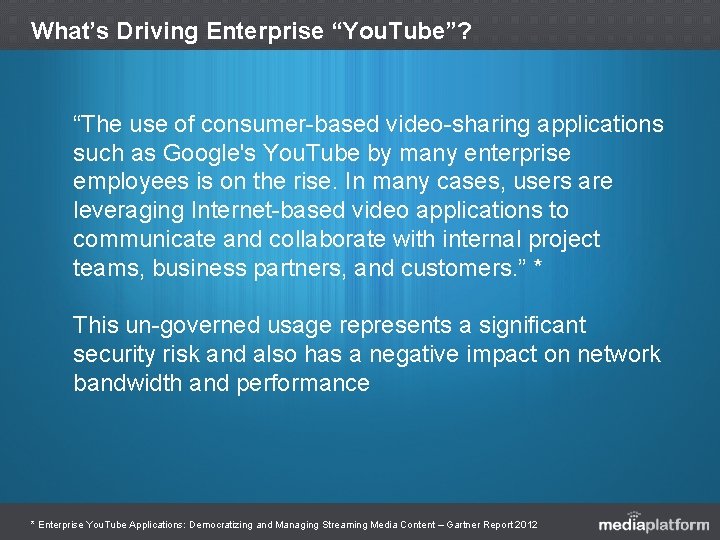 What’s Driving Enterprise “You. Tube”? “The use of consumer-based video-sharing applications such as Google's