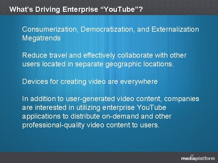 What’s Driving Enterprise “You. Tube”? Consumerization, Democratization, and Externalization Megatrends Reduce travel and effectively