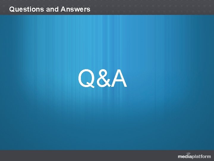 Questions and Answers Q&A 