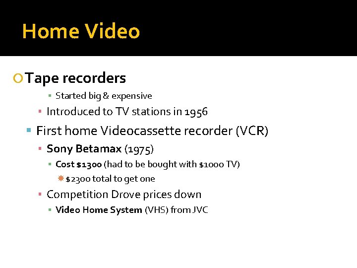 Home Video Tape recorders ▪ Started big & expensive ▪ Introduced to TV stations