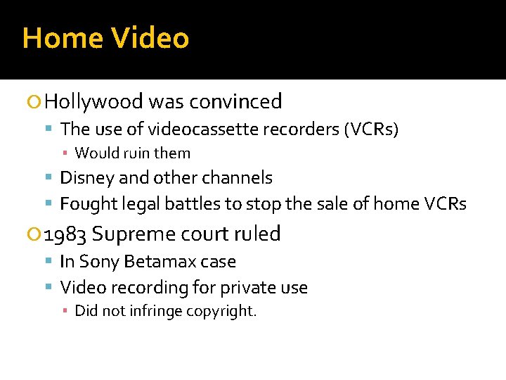 Home Video Hollywood was convinced The use of videocassette recorders (VCRs) ▪ Would ruin