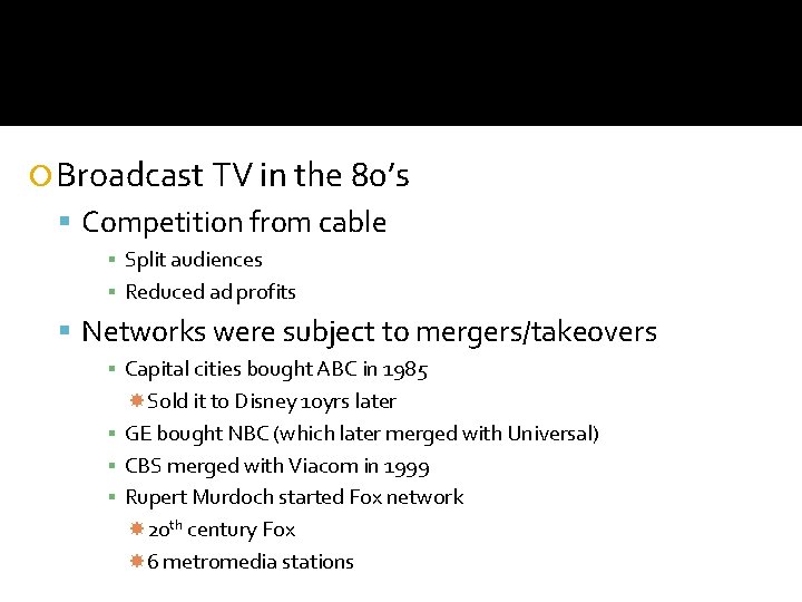  Broadcast TV in the 80’s Competition from cable ▪ Split audiences ▪ Reduced