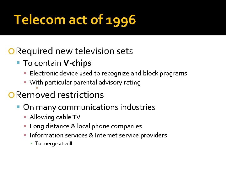 Telecom act of 1996 Required new television sets To contain V-chips ▪ Electronic device