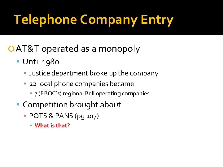 Telephone Company Entry AT&T operated as a monopoly Until 1980 ▪ Justice department broke