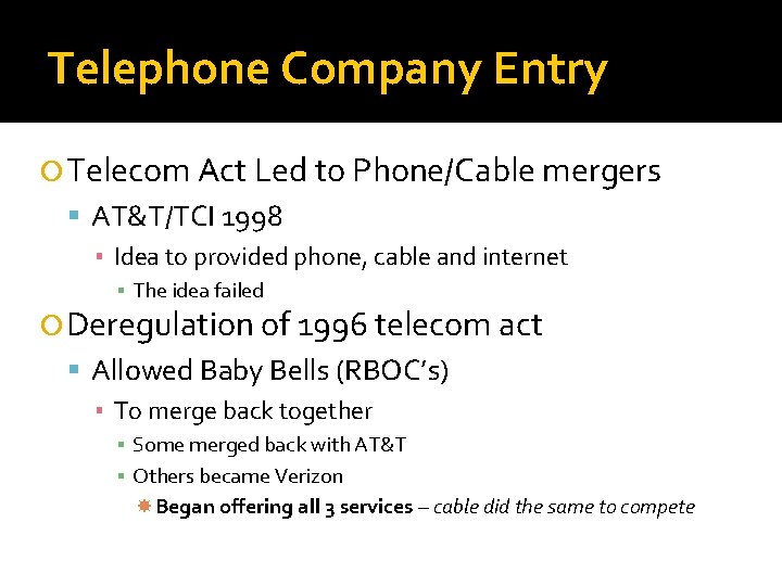 Telephone Company Entry Telecom Act Led to Phone/Cable mergers AT&T/TCI 1998 ▪ Idea to