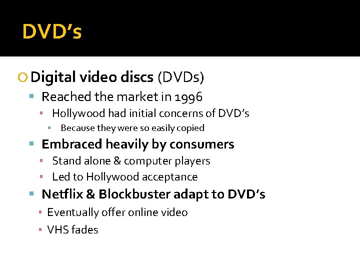 DVD’s Digital video discs (DVDs) Reached the market in 1996 ▪ Hollywood had initial