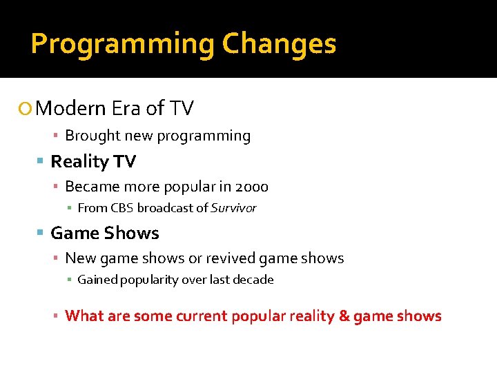 Programming Changes Modern Era of TV ▪ Brought new programming Reality TV ▪ Became