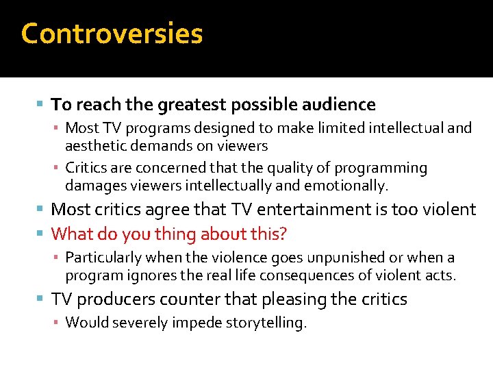 Controversies To reach the greatest possible audience ▪ Most TV programs designed to make