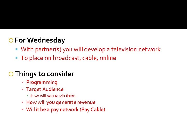  For Wednesday With partner(s) you will develop a television network To place on