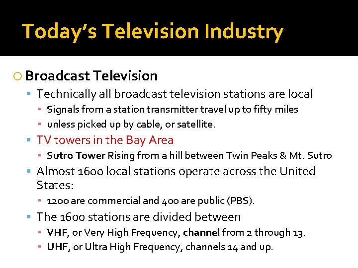 Today’s Television Industry Broadcast Television Technically all broadcast television stations are local ▪ Signals