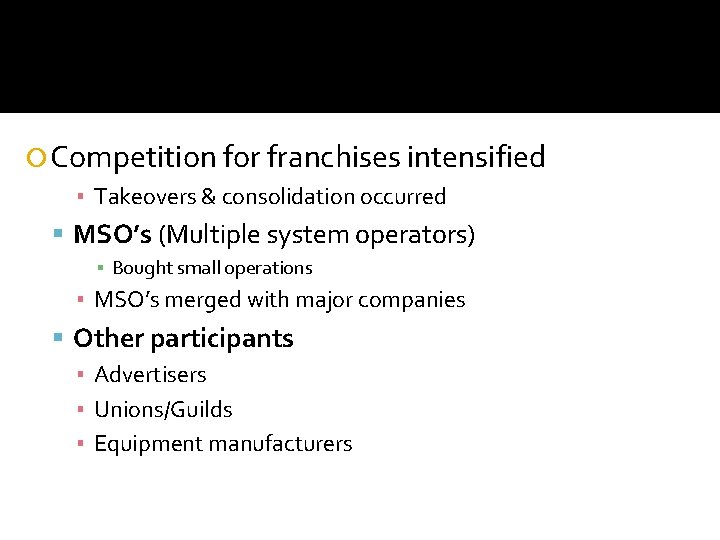  Competition for franchises intensified ▪ Takeovers & consolidation occurred MSO’s (Multiple system operators)