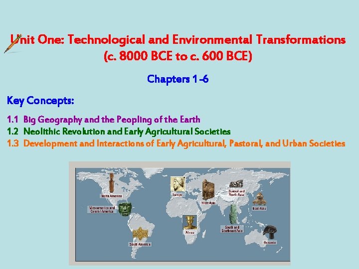 Unit One: Technological and Environmental Transformations (c. 8000 BCE to c. 600 BCE) Chapters