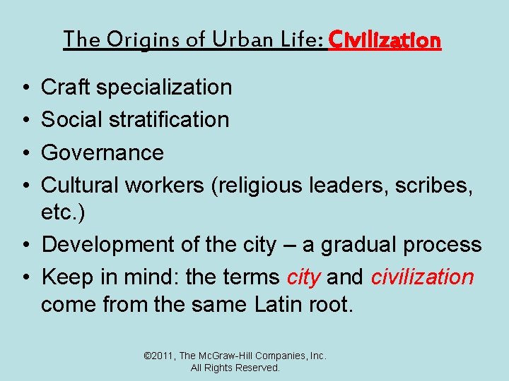 The Origins of Urban Life: Civilization • • Craft specialization Social stratification Governance Cultural