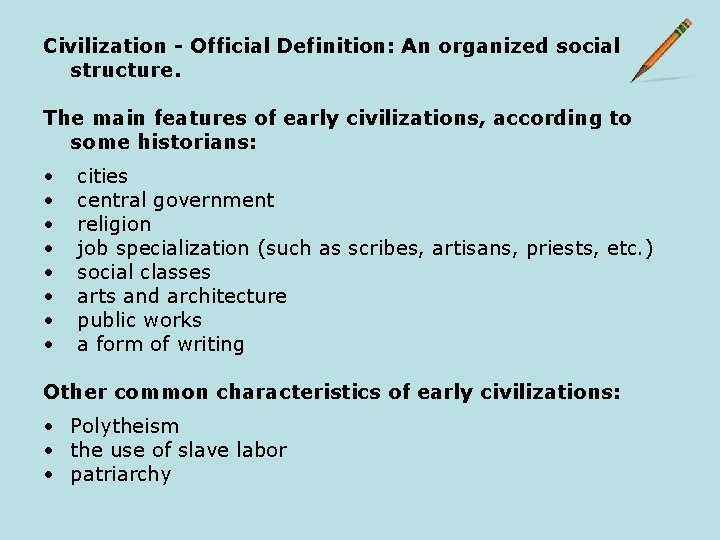 Civilization - Official Definition: An organized social structure. The main features of early civilizations,