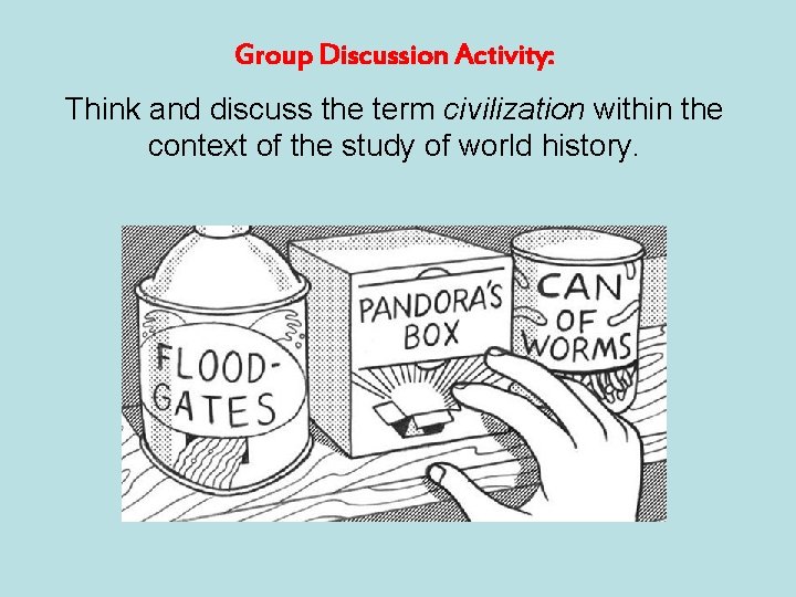 Group Discussion Activity: Think and discuss the term civilization within the context of the