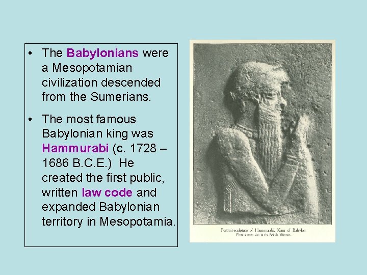  • The Babylonians were a Mesopotamian civilization descended from the Sumerians. • The