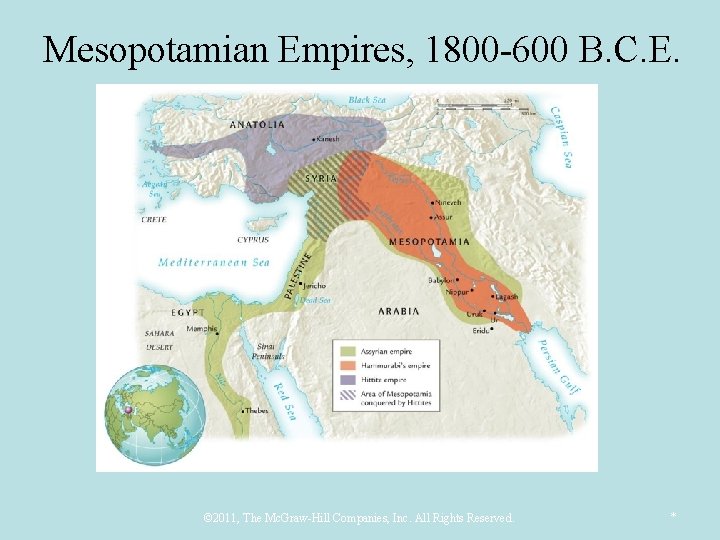 Mesopotamian Empires, 1800 -600 B. C. E. © 2011, The Mc. Graw-Hill Companies, Inc.