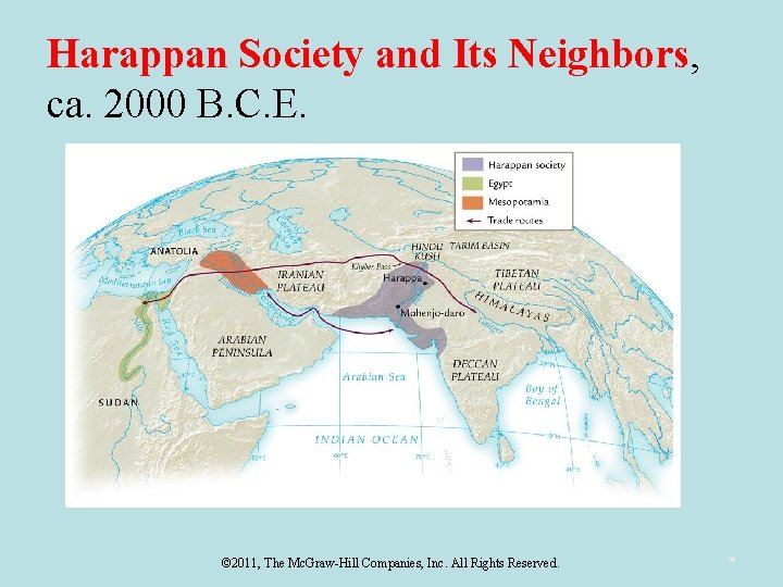 Harappan Society and Its Neighbors, ca. 2000 B. C. E. © 2011, The Mc.