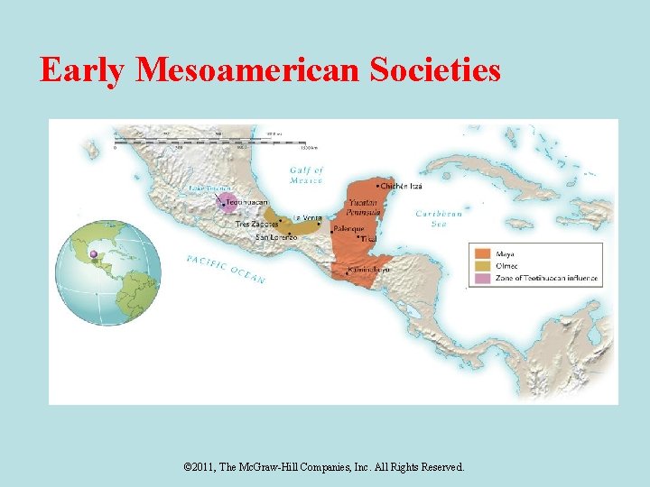 Early Mesoamerican Societies © 2011, The Mc. Graw-Hill Companies, Inc. All Rights Reserved. 