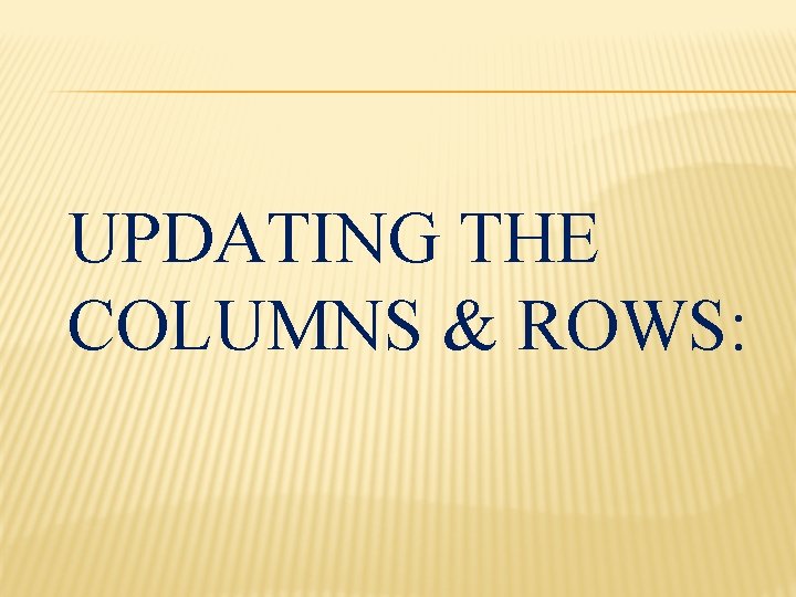 UPDATING THE COLUMNS & ROWS: 