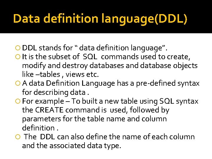 Data definition language(DDL) DDL stands for “ data definition language”. It is the subset