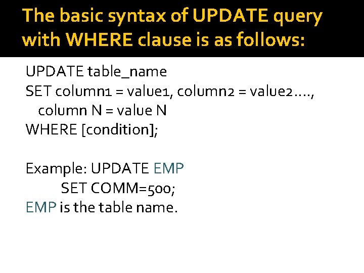 The basic syntax of UPDATE query with WHERE clause is as follows: UPDATE table_name