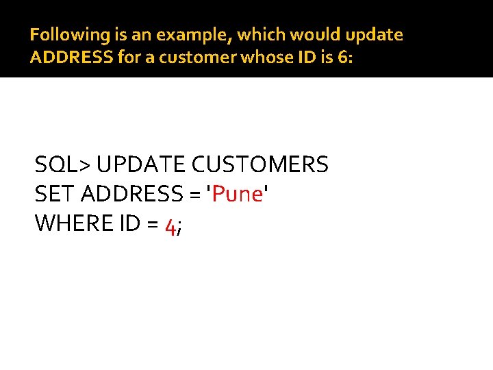 Following is an example, which would update ADDRESS for a customer whose ID is