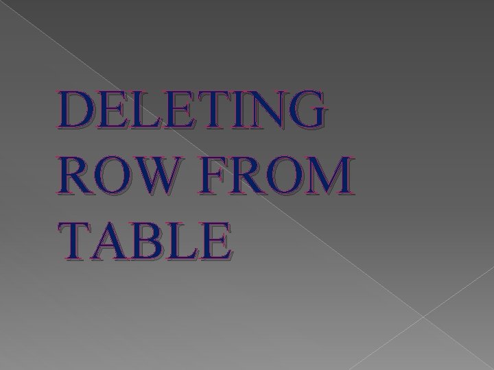 DELETING ROW FROM TABLE 