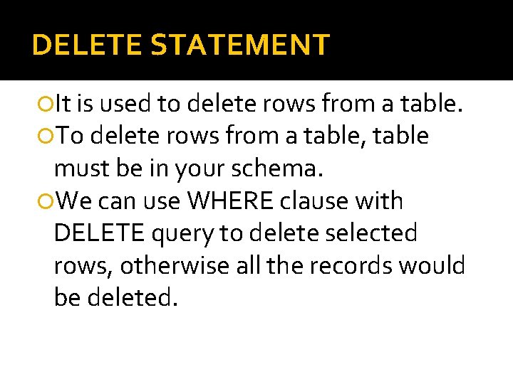DELETE STATEMENT It is used to delete rows from a table. To delete rows