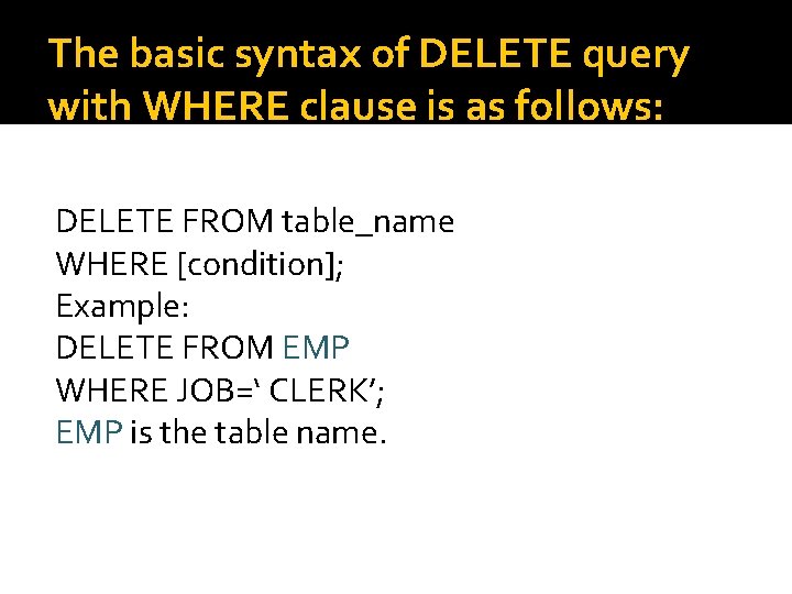 The basic syntax of DELETE query with WHERE clause is as follows: DELETE FROM