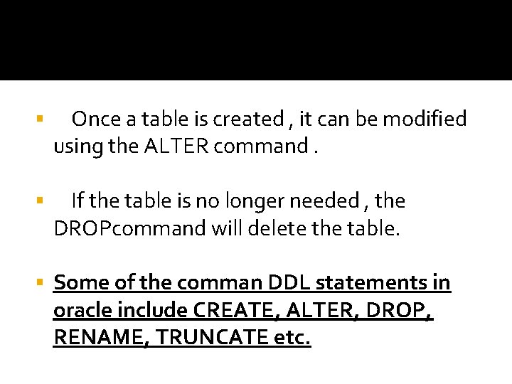 § Once a table is created , it can be modified using the ALTER