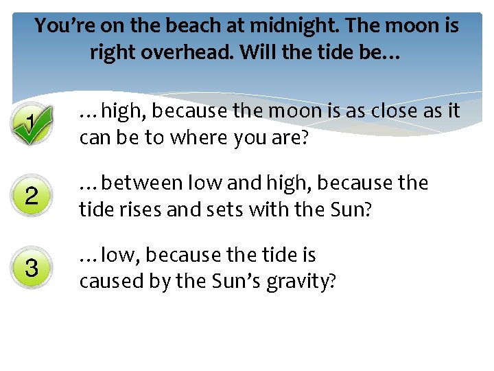 You’re on the beach at midnight. The moon is right overhead. Will the tide You’re on the beach at midnight. The moon is right overhead. Will the tide