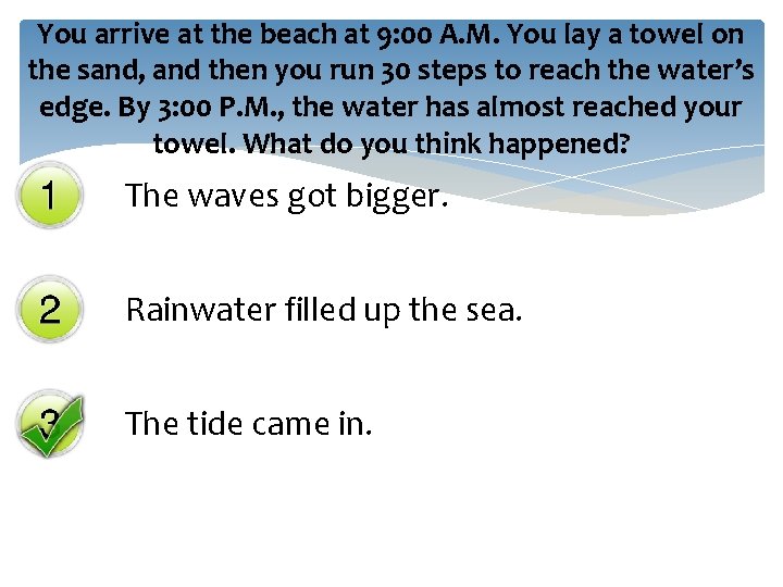 You arrive at the beach at 9: 00 A. M. You lay a towel You arrive at the beach at 9: 00 A. M. You lay a towel
