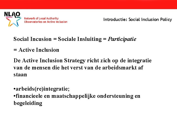 Introductie: Social Inclusion Policy Social Incusion = Sociale Insluiting = Participatie = Active Inclusion