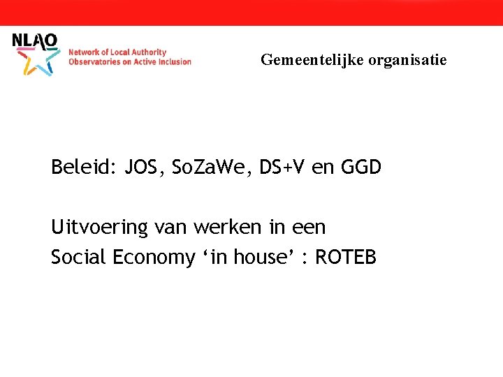 Gemeentelijke organisatie Beleid: JOS, So. Za. We, DS+V en GGD Uitvoering van werken in