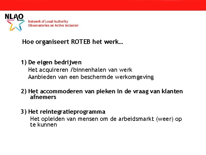 Hoe organiseert ROTEB het werk… 1) De eigen bedrijven Het acquireren /binnenhalen van werk