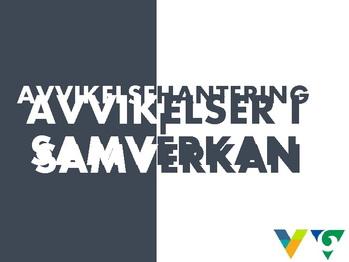 AVVIKELSEHANTERING AVVIKELSER I I SAMVERKAN AVVIKELSEHANTERING AVVIKELSER I I SAMVERKAN