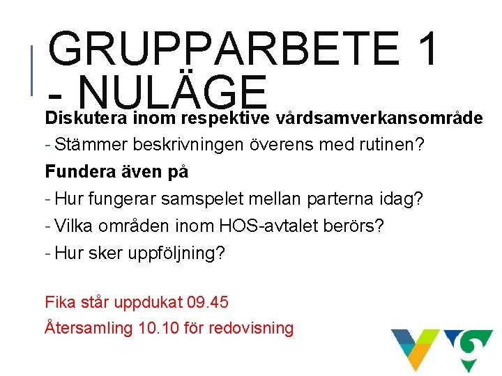 GRUPPARBETE 1 - NULÄGE Diskutera inom respektive vårdsamverkansområde - Stämmer beskrivningen överens med rutinen? GRUPPARBETE 1 - NULÄGE Diskutera inom respektive vårdsamverkansområde - Stämmer beskrivningen överens med rutinen?