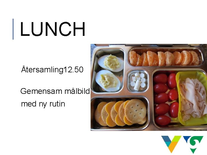 LUNCH Återsamling 12. 50 Gemensam målbild med ny rutin LUNCH Återsamling 12. 50 Gemensam målbild med ny rutin