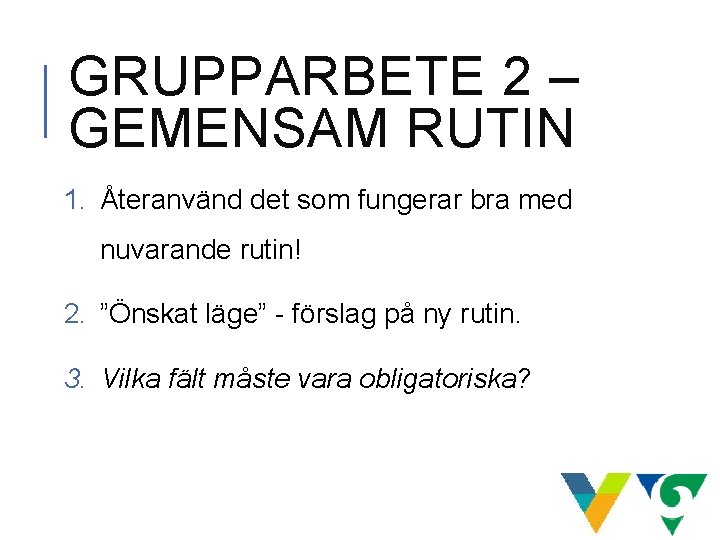 GRUPPARBETE 2 – GEMENSAM RUTIN 1. Återanvänd det som fungerar bra med nuvarande rutin! GRUPPARBETE 2 – GEMENSAM RUTIN 1. Återanvänd det som fungerar bra med nuvarande rutin!