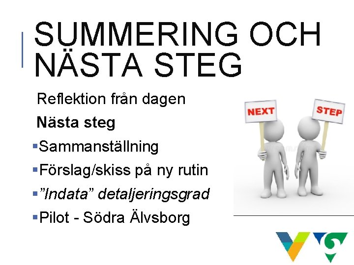 SUMMERING OCH NÄSTA STEG Reflektion från dagen Nästa steg §Sammanställning §Förslag/skiss på ny rutin SUMMERING OCH NÄSTA STEG Reflektion från dagen Nästa steg §Sammanställning §Förslag/skiss på ny rutin