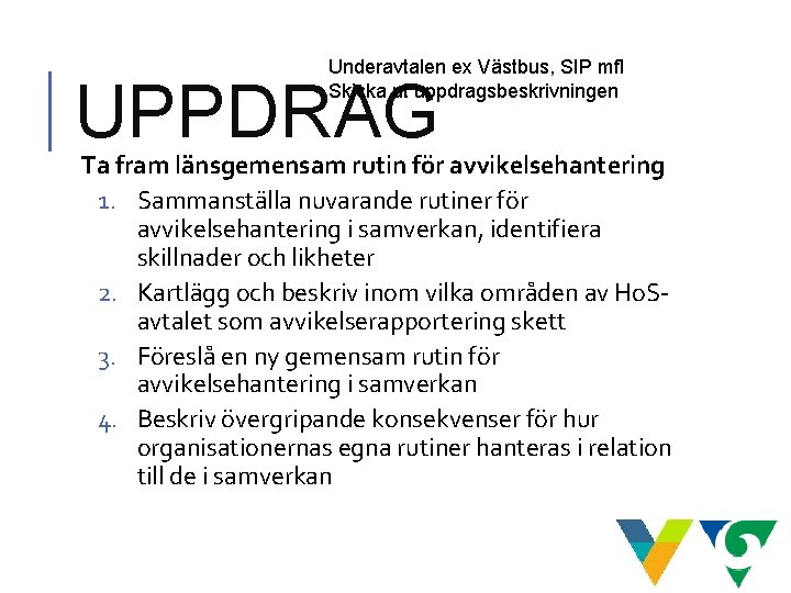Underavtalen ex Västbus, SIP mfl Skicka ut uppdragsbeskrivningen UPPDRAG Ta fram länsgemensam rutin för Underavtalen ex Västbus, SIP mfl Skicka ut uppdragsbeskrivningen UPPDRAG Ta fram länsgemensam rutin för